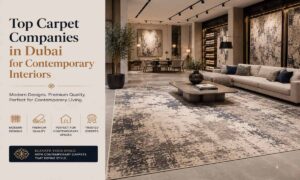 Top Carpet Companies in Dubai for Contemporary Interiors
